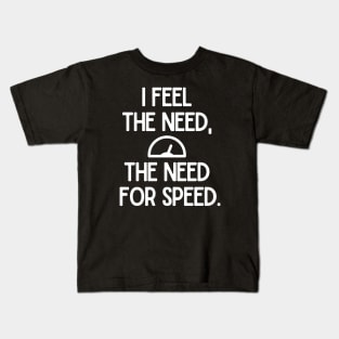 I feel the need, the need for speed. Kids T-Shirt